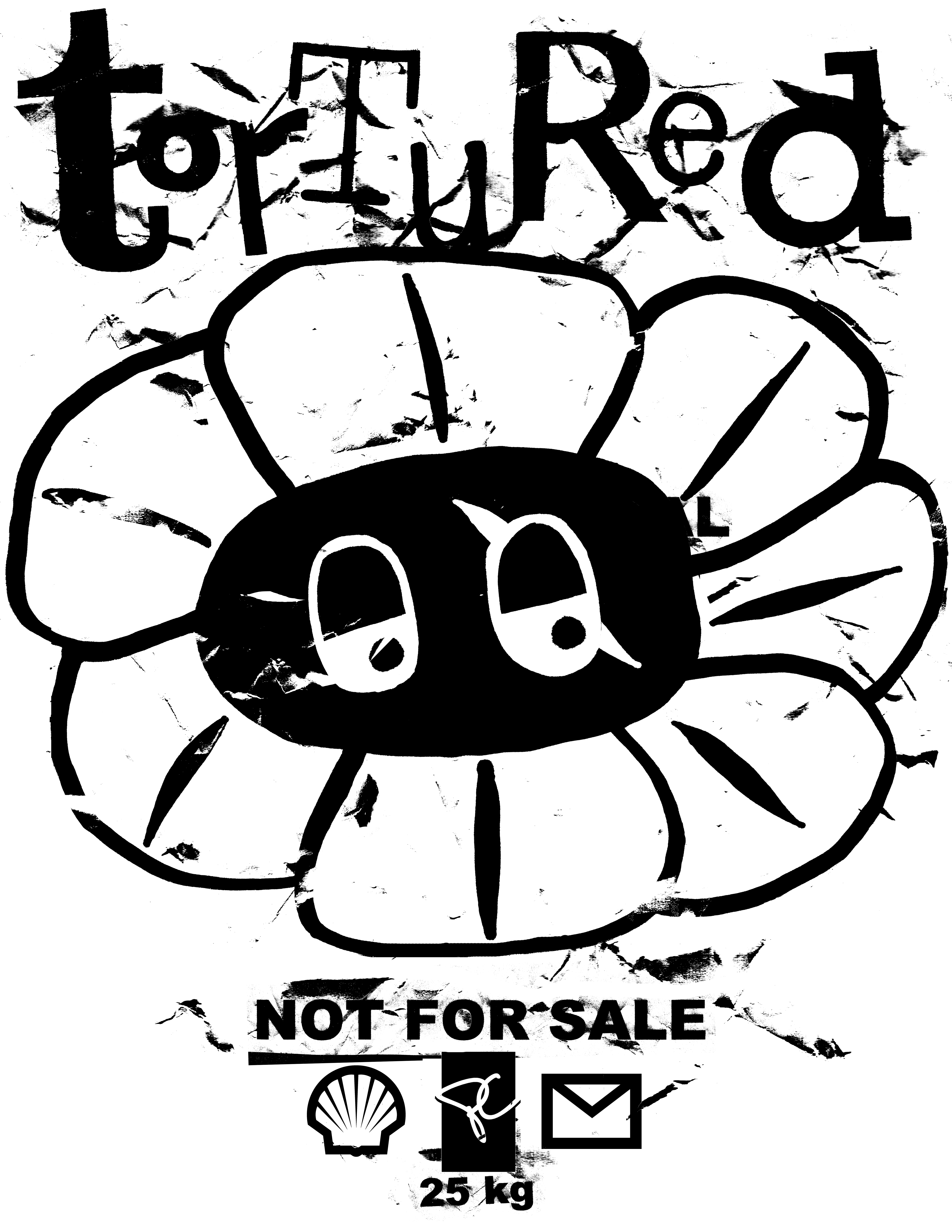 art i collaborated on with a friend! text at the top reads 'tortured', with a sad looking cartoon flower with big eyes in the middle. below are the words 'not for sale' along with the logos for shell, president's choice, and gmail. below that reads '25kg'